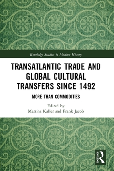 Paperback Transatlantic Trade and Global Cultural Transfers Since 1492: More Than Commodities Book