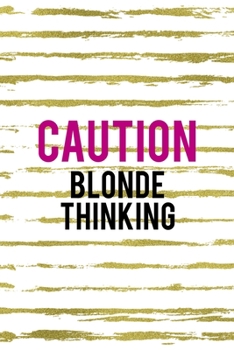 Paperback Caution Blonde Thinking: Notebook Journal Composition Blank Lined Diary Notepad 120 Pages Paperback White And Gold Blonde Book