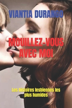 Paperback Mouillez-Vous Avec Moi: Les histoires lesbiennes les plus humides [French] Book