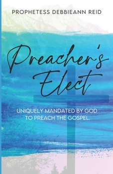 Paperback Preacher's Elect: Uniquely Mandated by God to Preach the Gospel Book