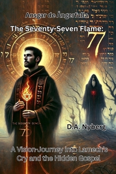 Paperback The Seventy-Seven Flame: A Vision-Journey into Lamech's Cry and the Hidden Gospel Book