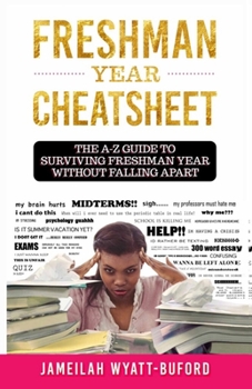 Paperback Freshman Year Cheatsheet: The A-Z Guide to Surviving Freshman Year Without Falling Apart Book
