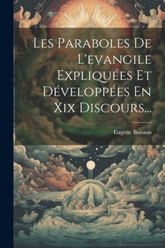 Paperback Les Paraboles De L'evangile Expliquées Et Développées En Xix Discours... [French] Book
