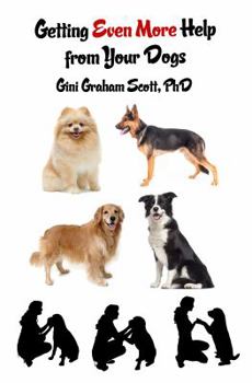Getting Even More Help from Your Dogs: More Ways to Gain Insights, Advice, Power and Other Help Using the Dog Type System