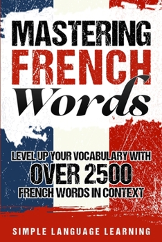 Paperback Mastering French Words: Level Up Your Vocabulary with Over 2500 French Words in Context Book
