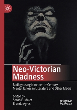 Paperback Neo-Victorian Madness: Rediagnosing Nineteenth-Century Mental Illness in Literature and Other Media Book