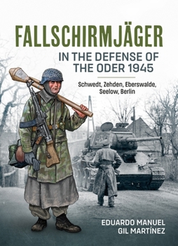 Paperback Fallschirmjäger -- In the Defense of the Oder 1945: Schwedt, Zehden, Eberswalde, Seelow, Berlin Book