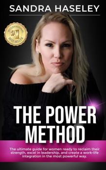 Paperback The Power Method: The ultimate guide for women who are ready to reclaim their strength, excel in leadership, and create work-life integration in the most powerful way. Book