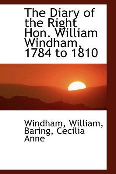 Paperback The Diary of the Right Hon. William Windham, 1784 to 1810 Book