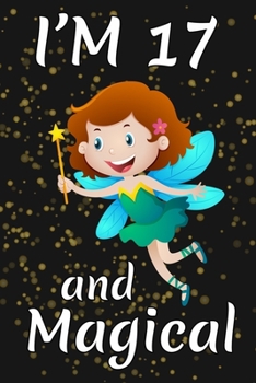 Paperback I'm 17 and Magical: Happy 17th Birthday Magical Fairy Birthday Gift for 17 Years Old Girls Gift Book