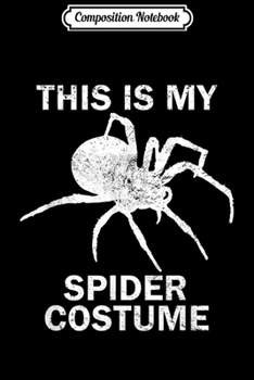 Composition Notebook: This Is My Spider Costume Halloween Funny  Journal/Notebook Blank Lined Ruled 6x9 100 Pages
