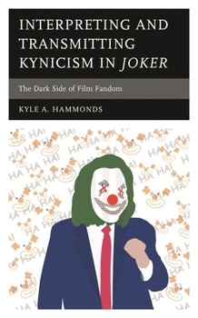 Hardcover Interpreting and Transmitting Kynicism in Joker: The Dark Side of Film Fandom Book