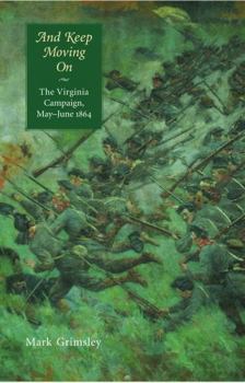 And Keep Moving On: The Virginia Campaign, May-June 1864 (Great Campaigns of the Civil War) - Book  of the Great Campaigns of the Civil War