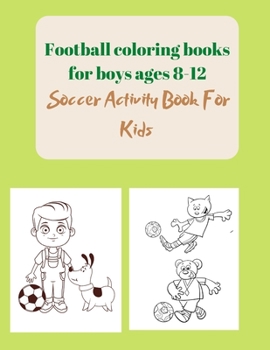 Paperback Football coloring books for boys ages 8-12: Soccer Activity Book For Kids Book