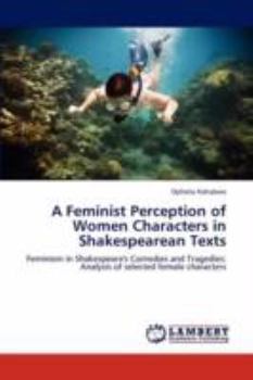 Paperback A Feminist Perception of Women Characters in Shakespearean Texts Book