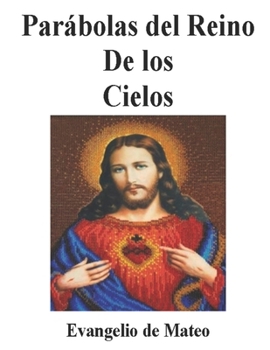 Las Parábolas de Jesús: Parábolas del Reino de los Cielos