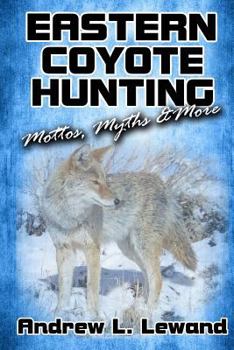 Paperback Eastern Coyote Hunting: Mottos, Myths & More Book