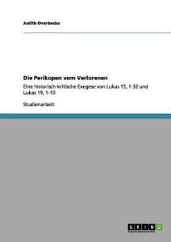 Paperback Die Perikopen vom Verlorenen: Eine historisch-kritische Exegese von Lukas 15, 1-32 und Lukas 19, 1-10 [German] Book