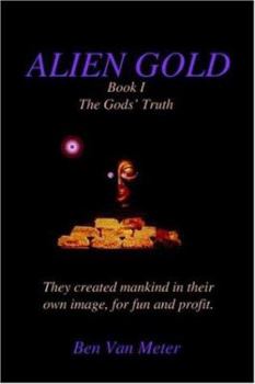 Paperback Alien Gold Book I: The Gods' Truth Book