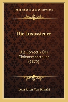 Paperback Die Luxussteuer: Als Correctiv Der Einkommensteuer (1875) [German] Book
