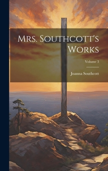 Hardcover Mrs. Southcott's Works; Volume 3 Book