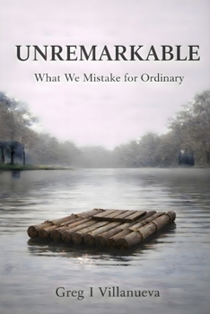 Paperback Unremarkable: What We Mistake for Ordinary Book