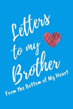 Letters to My Brother From the Bottom of My Heart: Light Blue Lined Journal Perfect For Letter Writing - 6x9 in. 120 Blank Pages