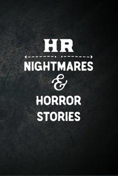 Paperback HR Nightmares and Horror Stories: Blank Lined Notebook Snarky Sarcastic Gag Gift for Human Resource Personnel Book