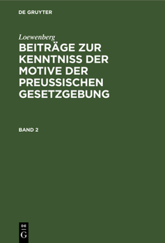 Hardcover Loewenberg: Beiträge Zur Kenntniß Der Motive Der Preußischen Gesetzgebung. Band 2 [German] Book