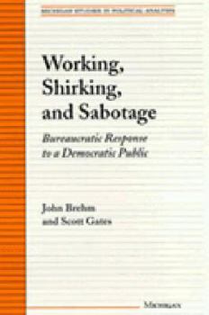 Paperback Working, Shirking, and Sabotage: Bureaucratic Response to a Democratic Public Book