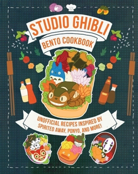 Hardcover Studio Ghibli Bento Cookbook: Unofficial Recipes Inspired by Spirited Away, Ponyo, and More! Book