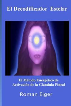 Paperback El Decodificador Estelar: El Método Energético de Activación de la Glándula Pineal [Spanish] Book