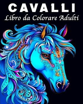 Cavalli Libro da Colorare Adulti: 70 Bellissime Immagini per gli Appassionati di Cavalli (Italian Edition)