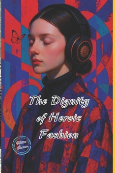 The Dignity of Heroic Fashion