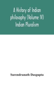 Hardcover A history of Indian philosophy (Volume IV) Indian Pluralism Book