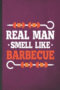 Paperback Real Man Smell Like Barbecue: Funny Barbecue Bbq Lined Notebook/ Blank Journal For Grilling Cookout Drinking, Inspirational Saying Unique Special Bi Book