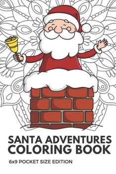 Santa Adventures Coloring Book 6x9 Pocket Size Edition: Color Book with Black White Art Work Against Mandala Designs to Inspire Mindfulness and Creativity. Great for Drawing, Doodling and Sketching.