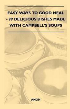 Paperback Easy Ways to Good Meal - 99 Delicious Dishes Made With Campbell's Soups Book