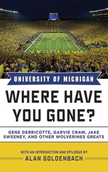 Hardcover University of Michigan: Where Have You Gone? Gene Derricotte, Garvie Craw, Jake Sweeney, and Other Wolverine Greats Book
