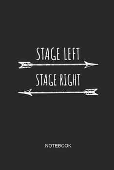 Stage Left Stage Right Notebook: Blank Journal 6x9 - Theater Musical Broadway Thespian Actor Gift