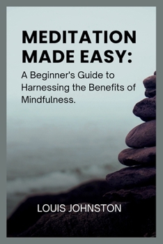 Paperback Meditation Made Easy: A Beginner's Guide to Harnessing the Benefits of Mindfulness Book