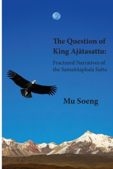 Paperback The Question of King Aj&#257;tasattu: Fractured Narratives of the Samaññaphala Sutta Book