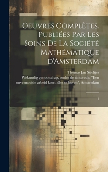 Hardcover Oeuvres complètes. Publiées par les soins de la Société mathématique d'Amsterdam: 1 [French] Book