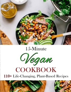 Paperback 15-Minute Vegan Cookbook: 110+ Life-Changing, Plant-Based Recipes Book