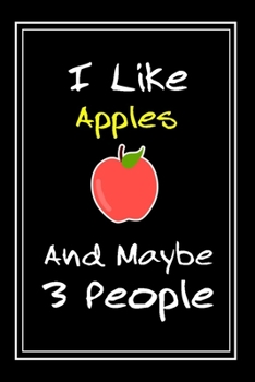 Paperback I Like Apples And Maybe 3 People: Notebook And Journal Gift - 120 pages Funny Apples Blank Lined Journal Notebook Planner Book