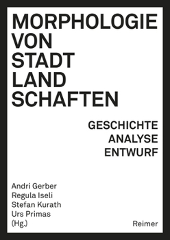 Morphologie Von Stadtlandschaften: Geschichte, Analyse, Entwurf