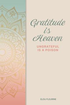 Paperback Gratitude is Heaven: Ungrateful is a Poison Book