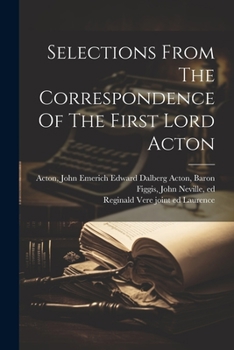Paperback Selections From The Correspondence Of The First Lord Acton Book