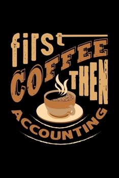 First Coffee Then Accounting: Best notebook journal for multiple purpose like writing notes, plans and ideas. Best journal for women, men, girls and boys for daily usage