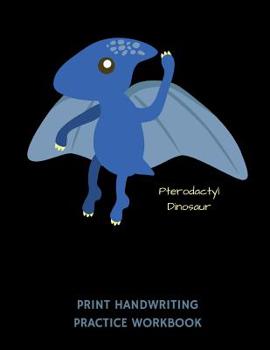 Paperback Pterodactyl Dinosaur Print Handwriting Practice Workbook: Writing Paper Notebook for Kindergartners & 1st Graders Book